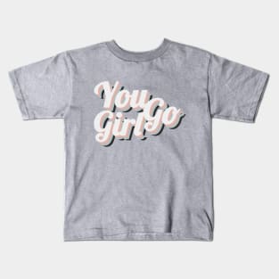 You Go Girl Kids T-Shirt